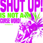 Shut Up is not a Curse Word – T-Shirt