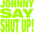 Johnny Says Shut Up ! – T-Shirt